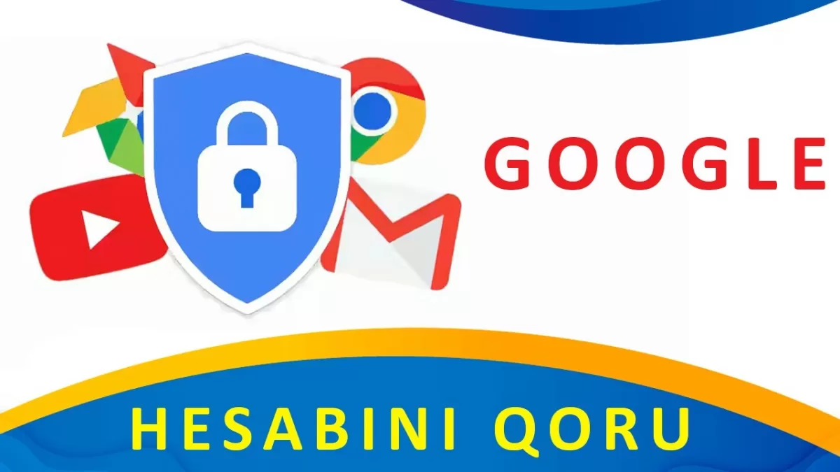 Google hesabınızı necə təhlükəsizləşdirmək olar?